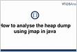 How to analyse the heap dump using jmap in jav